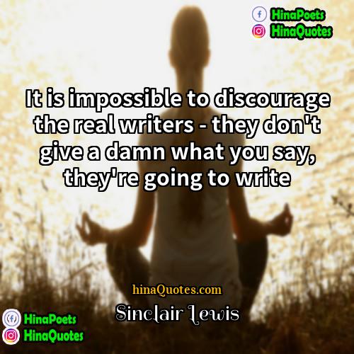 Sinclair Lewis Quotes | It is impossible to discourage the real